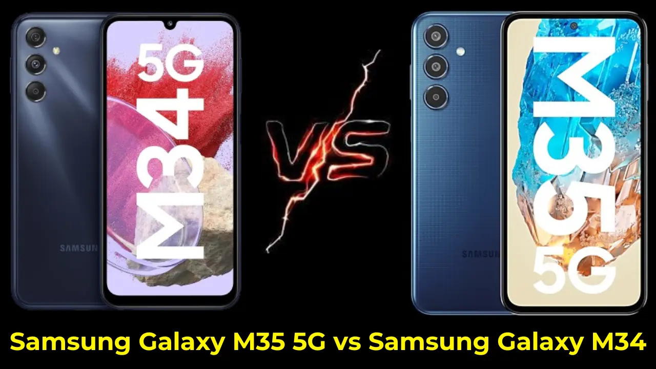 Samsung Galaxy M35 5G vs Samsung Galaxy M34 Full Specifications